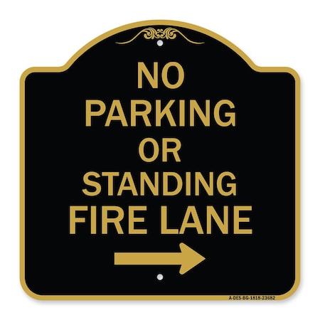 Signmission No Parking or Standing Fire Lane W/ Right Arrow, Black & Gold Alum Sign, 18" x 18", BG-1818-23682 A-DES-BG-1818-23682